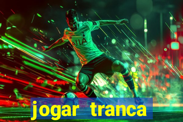 jogar tranca valendo dinheiro